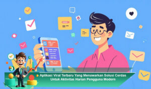 Aplikasi-Viral-Terbaru-Yang-Menawarkan-Solusi-Cerdas-Untuk-Aktivitas-Harian-Pengguna-Modern