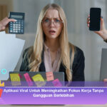 Aplikasi-Viral-Untuk-Meningkatkan-Fokus-Kerja-Tanpa-Gangguan-Berlebihan