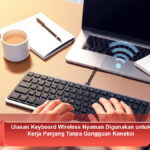 Ulasan-Keyboard-Wireless-Nyaman-Digunakan-untuk-Kerja-Panjang-Tanpa-Gangguan-Koneksi